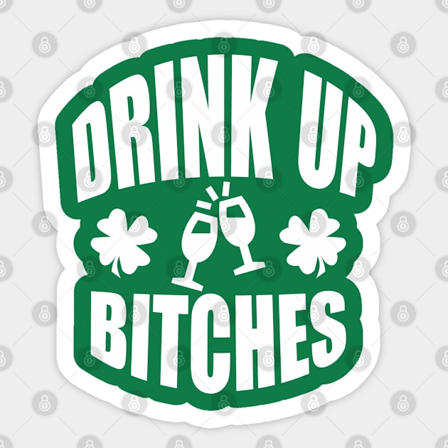 Drink Up Bitches Tee, Funny St. Patrick's Day - White Text Sticker by bpcreate
